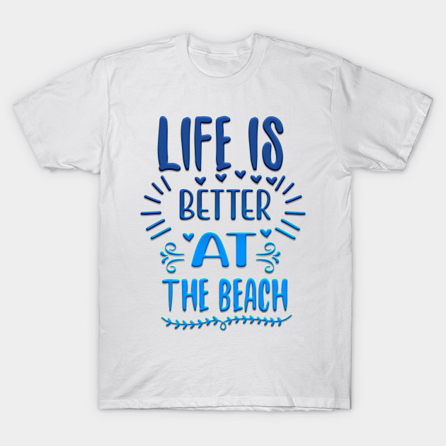 Life is better at the beach by Globe Design